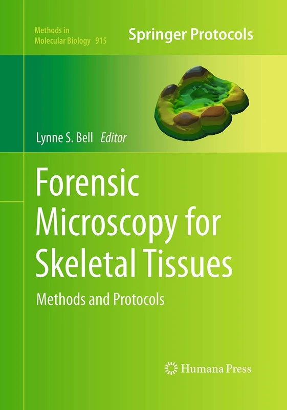 Forensic Microscopy for Skeletal Tissues: Methods and Protocols: 915 (Methods in Molecular Biology, 915)