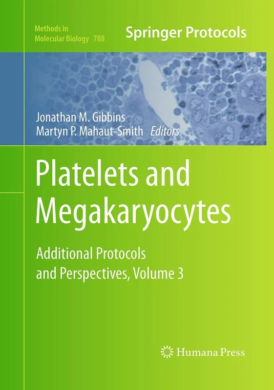 Platelets and Megakaryocytes: Volume 3, Additional Protocols and Perspectives: 788 (Methods in Molecular Biology, 788)