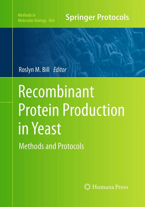 Recombinant Protein Production in Yeast: Methods and Protocols: 866 (Methods in Molecular Biology, 866)