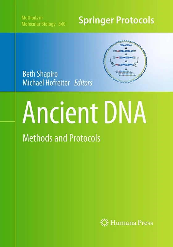Ancient DNA: Methods and Protocols: 840 (Methods in Molecular Biology, 840)