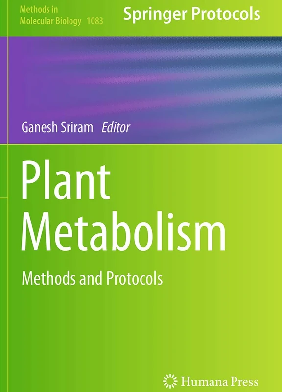 Plant Metabolism: Methods and Protocols: 1083 (Methods in Molecular Biology, 1083)