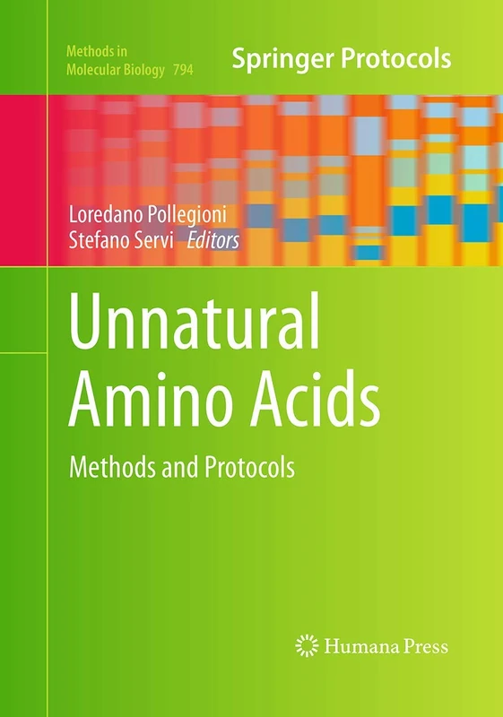 Unnatural Amino Acids: Methods and Protocols: 794 (Methods in Molecular Biology, 794)
