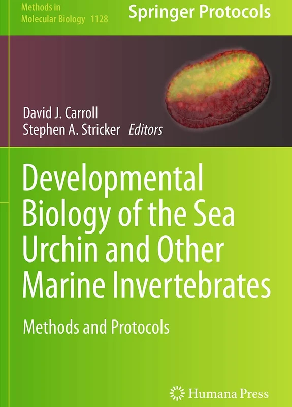 Developmental Biology of the Sea Urchin and Other Marine Invertebrates: Methods and Protocols: 1128 (Methods in Molecular Biology, 1128)
