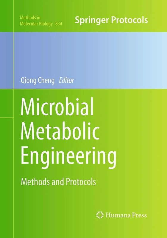 Microbial Metabolic Engineering: Methods and Protocols: 834 (Methods in Molecular Biology, 834)