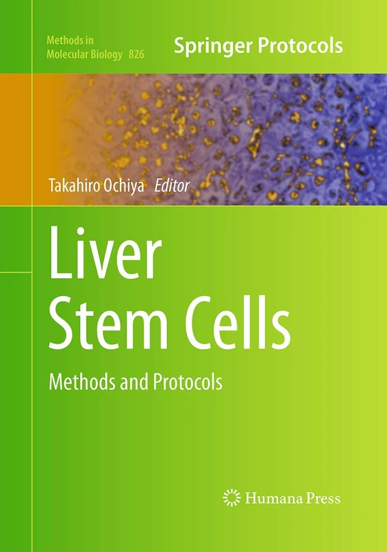 Liver Stem Cells: Methods and Protocols: 826 (Methods in Molecular Biology, 826)