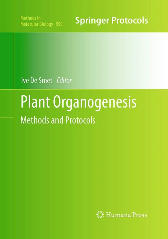 Plant Organogenesis: Methods and Protocols: 959 (Methods in Molecular Biology, 959)