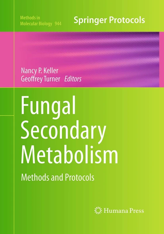 Fungal Secondary Metabolism: Methods and Protocols: 944 (Methods in Molecular Biology, 944)