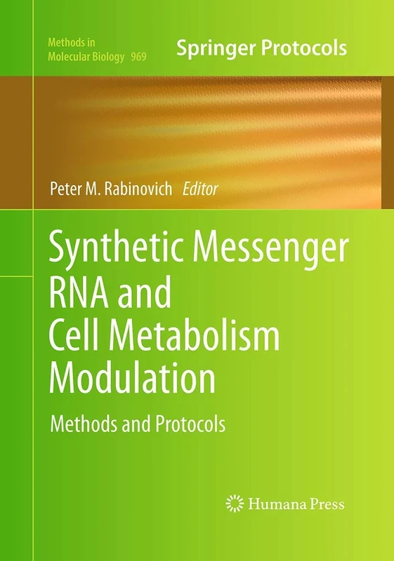 Synthetic Messenger RNA and Cell Metabolism Modulation: Methods and Protocols: 969 (Methods in Molecular Biology, 969)