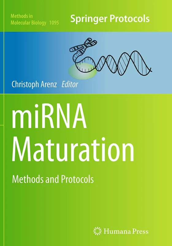 miRNA Maturation: Methods and Protocols: 1095 (Methods in Molecular Biology, 1095)