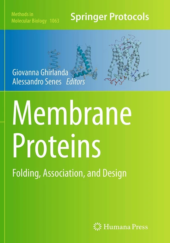 Membrane Proteins: Folding, Association, and Design: 1063 (Methods in Molecular Biology, 1063)