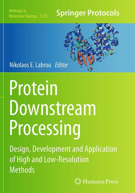 Protein Downstream Processing: Design, Development and Application of High and Low-Resolution Methods: 1129 (Methods in Molecular Biology, 1129)