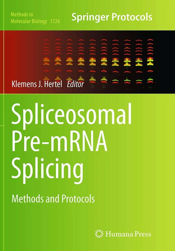 Spliceosomal Pre-mRNA Splicing: Methods and Protocols: 1126 (Methods in Molecular Biology, 1126)