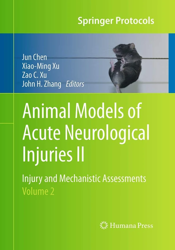 Animal Models of Acute Neurological Injuries II: Injury and Mechanistic Assessments, Volume 2 (Springer Protocols Handbooks)
