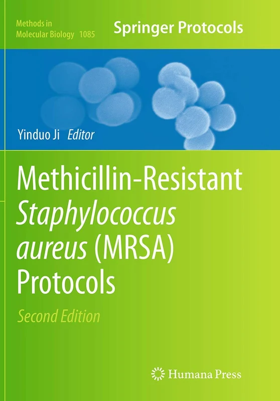 Methicillin-Resistant Staphylococcus Aureus (MRSA) Protocols: 1085 (Methods in Molecular Biology)