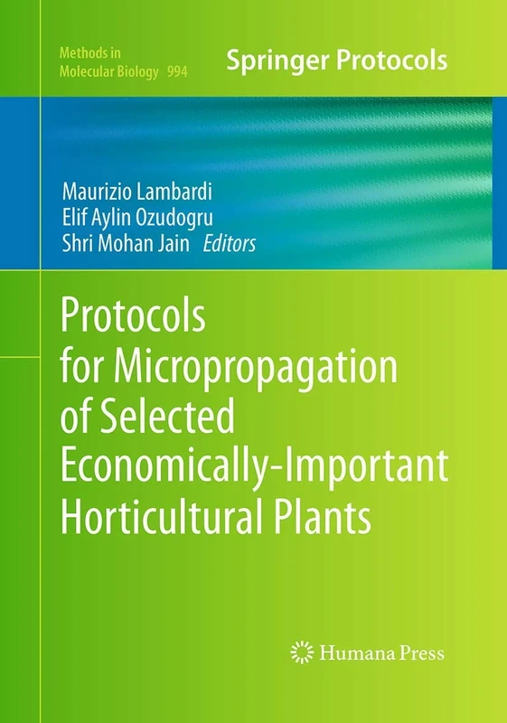 Protocols for Micropropagation of Selected Economically-Important Horticultural Plants: 994 (Methods in Molecular Biology, 994)
