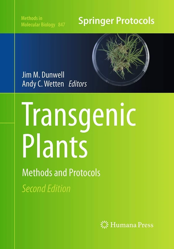 Transgenic Plants: Methods and Protocols: 847 (Methods in Molecular Biology, 847)