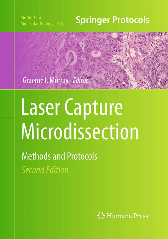Laser Capture Microdissection: Methods and Protocols: 755 (Methods in Molecular Biology, 755)
