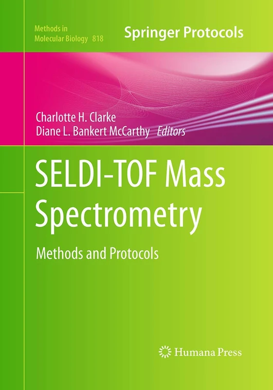 SELDI-TOF Mass Spectrometry: Methods and Protocols: 818 (Methods in Molecular Biology)