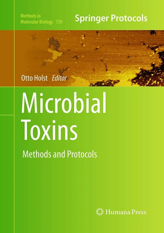 Microbial Toxins: Methods and Protocols: 739 (Methods in Molecular Biology, 739)