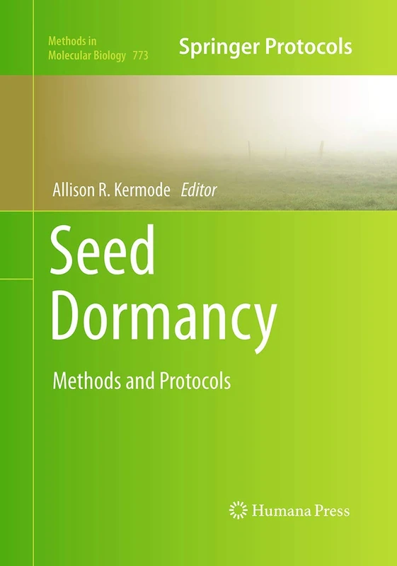 Seed Dormancy: Methods and Protocols: 773 (Methods in Molecular Biology, 773)