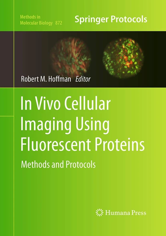 In Vivo Cellular Imaging Using Fluorescent Proteins: Methods and Protocols: 872 (Methods in Molecular Biology, 872)
