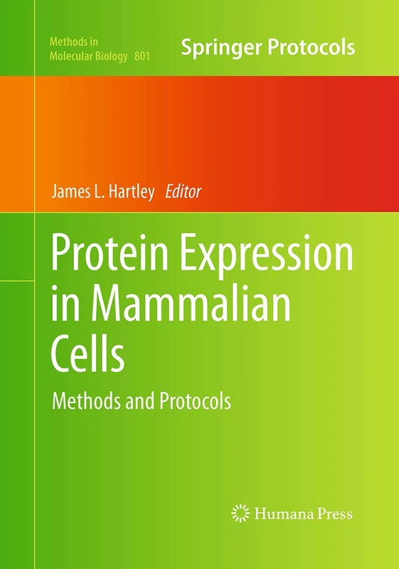 Protein Expression in Mammalian Cells: Methods and Protocols: 801 (Methods in Molecular Biology, 801)