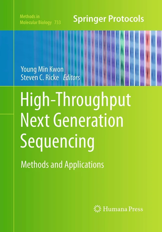 High-Throughput Next Generation Sequencing: Methods and Applications: 733 (Methods in Molecular Biology, 733)