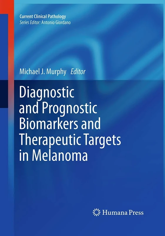 Diagnostic and Prognostic Biomarkers and Therapeutic Targets in Melanoma (Current Clinical Pathology)