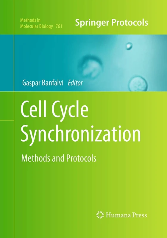 Cell Cycle Synchronization: Methods and Protocols: 761 (Methods in Molecular Biology, 761)