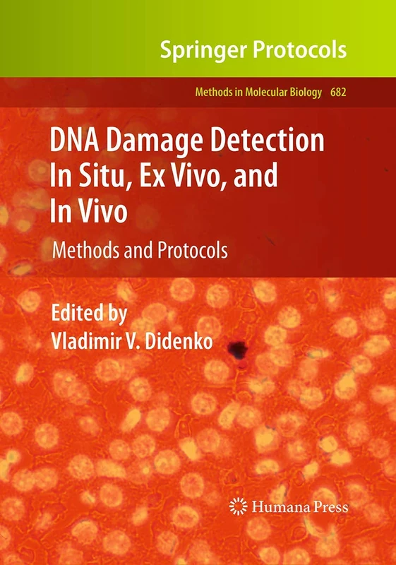 DNA Damage Detection In Situ, Ex Vivo, and In Vivo: Methods and Protocols: 682 (Methods in Molecular Biology, 682)