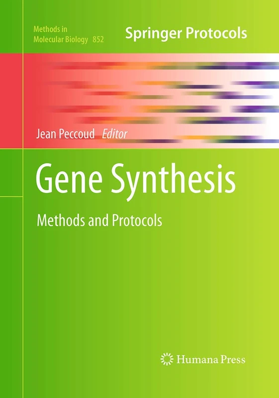 Gene Synthesis: Methods and Protocols: 852 (Methods in Molecular Biology, 852)