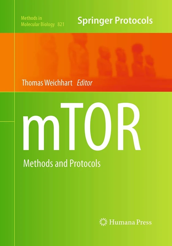 mTOR: Methods and Protocols: 821 (Methods in Molecular Biology, 821)