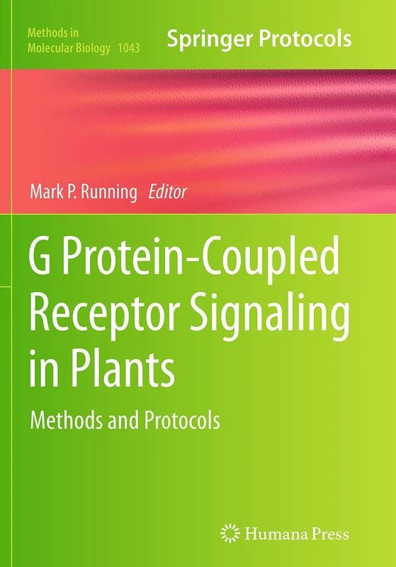 G Protein-Coupled Receptor Signaling in Plants: Methods and Protocols: 1043 (Methods in Molecular Biology, 1043)