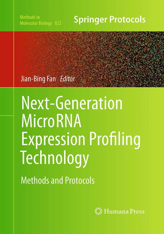 Next-Generation MicroRNA Expression Profiling Technology: Methods and Protocols: 822 (Methods in Molecular Biology, 822)