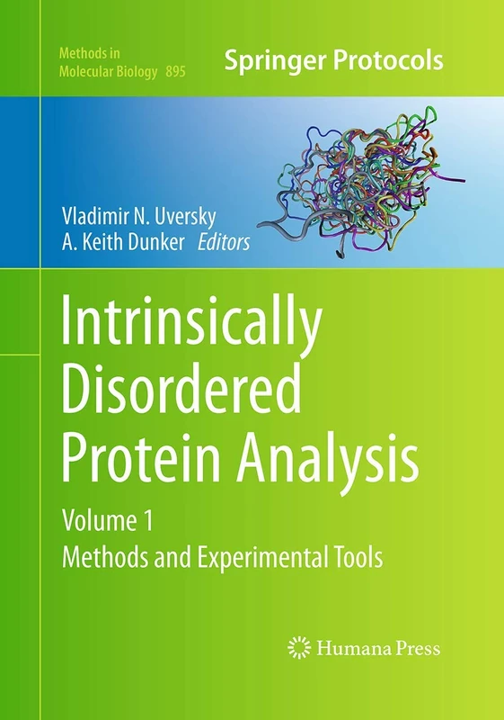 Intrinsically Disordered Protein Analysis: Volume 1, Methods and Experimental Tools: 895 (Methods in Molecular Biology, 895)