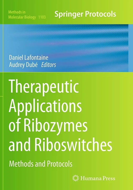Therapeutic Applications of Ribozymes and Riboswitches: Methods and Protocols: 1103 (Methods in Molecular Biology, 1103)