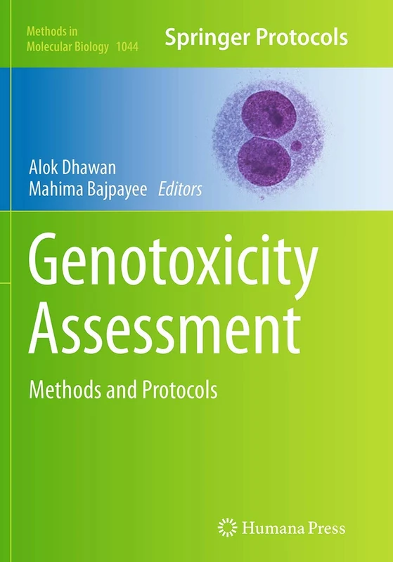 Genotoxicity Assessment: Methods and Protocols: 1044 (Methods in Molecular Biology, 1044)