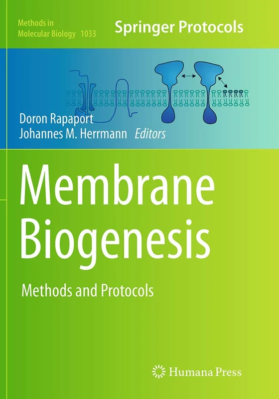 Membrane Biogenesis: Methods and Protocols: 1033 (Methods in Molecular Biology)