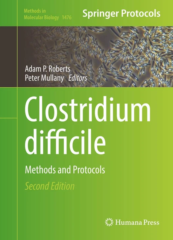 Clostridium difficile: Methods and Protocols: 1476 (Methods in Molecular Biology, 1476)