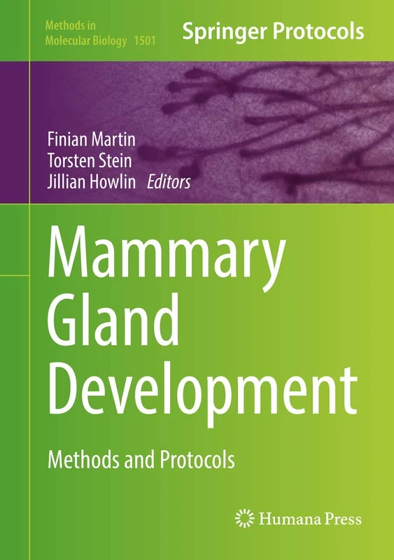 Mammary Gland Development: Methods and Protocols: 1501 (Methods in Molecular Biology, 1501)