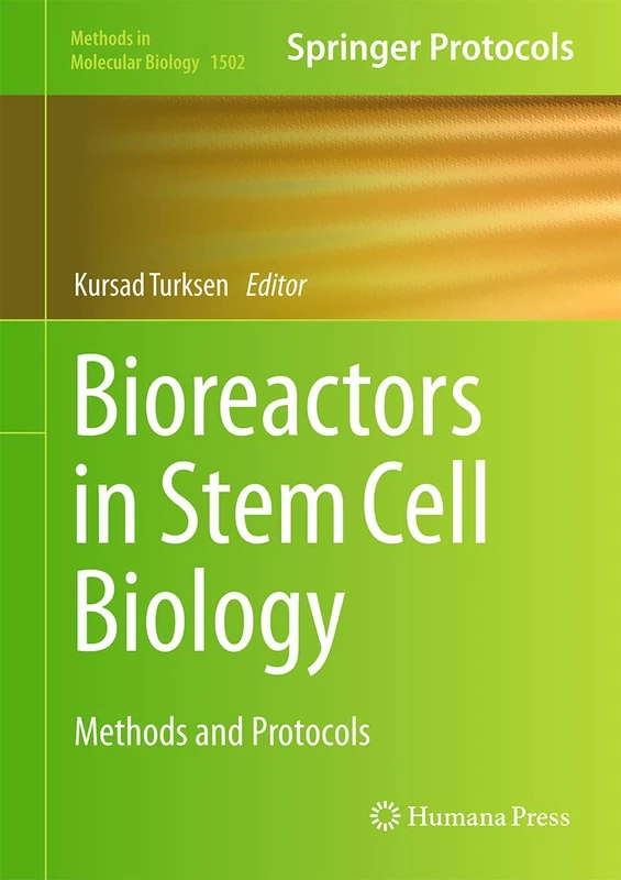 Bioreactors in Stem Cell Biology: Methods and Protocols: 1502 (Methods in Molecular Biology, 1502)