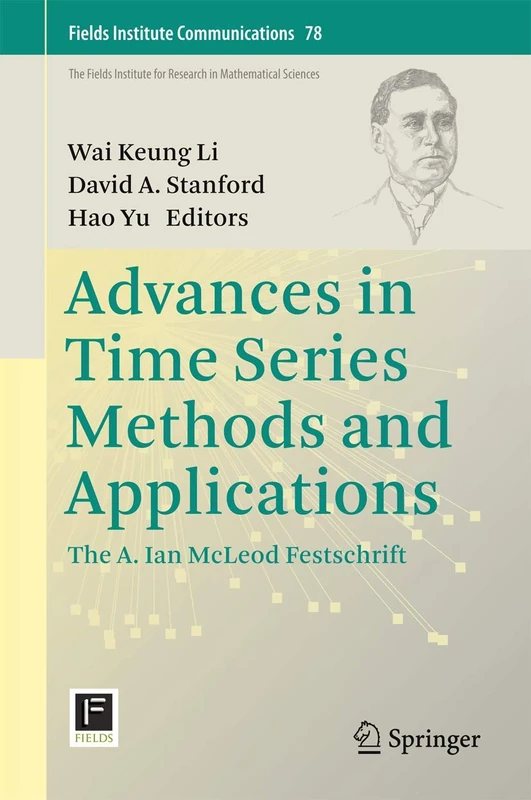 Advances in Time Series Methods and Applications: The A. Ian McLeod Festschrift: 78 (Fields Institute Communications, 78)
