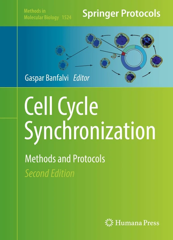 Cell Cycle Synchronization: Methods and Protocols: 1524 (Methods in Molecular Biology, 1524)