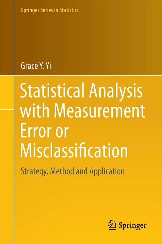 Statistical Analysis with Measurement Error or Misclassification: Strategy, Method and Application (Springer Series in Statistics)