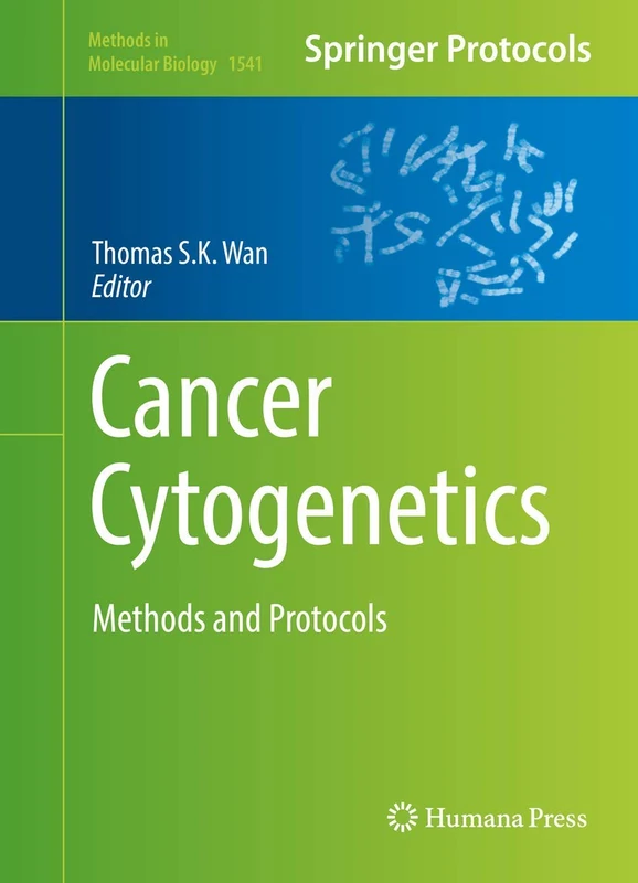 Cancer Cytogenetics: Methods and Protocols: 1541 (Methods in Molecular Biology, 1541)