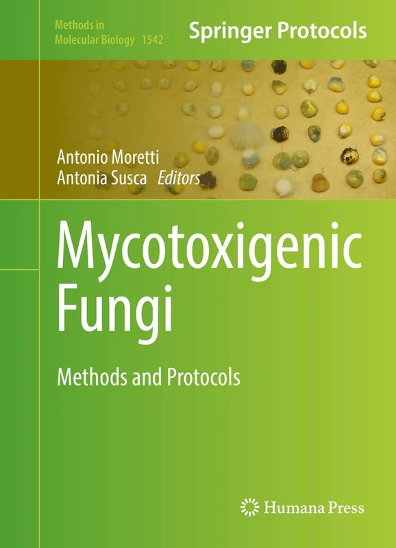 Mycotoxigenic Fungi: Methods and Protocols: 1542 (Methods in Molecular Biology, 1542)