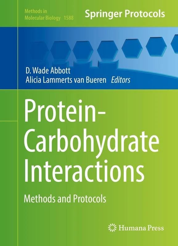 Protein-Carbohydrate Interactions: Methods and Protocols: 1588 (Methods in Molecular Biology, 1588)