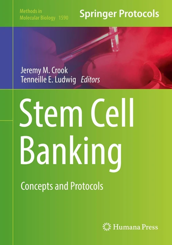 Stem Cell Banking: Concepts and Protocols: 1590 (Methods in Molecular Biology, 1590)