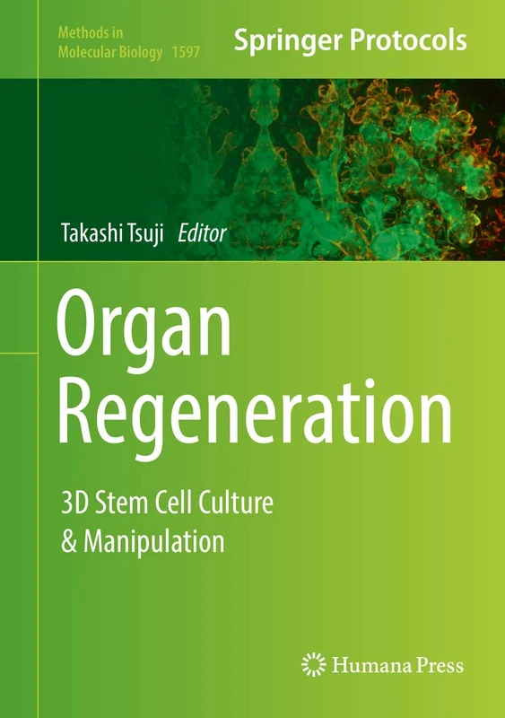 Organ Regeneration: 3D Stem Cell Culture & Manipulation: 1597 (Methods in Molecular Biology, 1597)