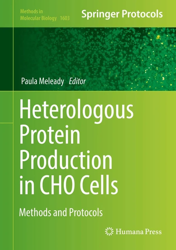 Heterologous Protein Production in CHO Cells: Methods and Protocols: 1603 (Methods in Molecular Biology, 1603)